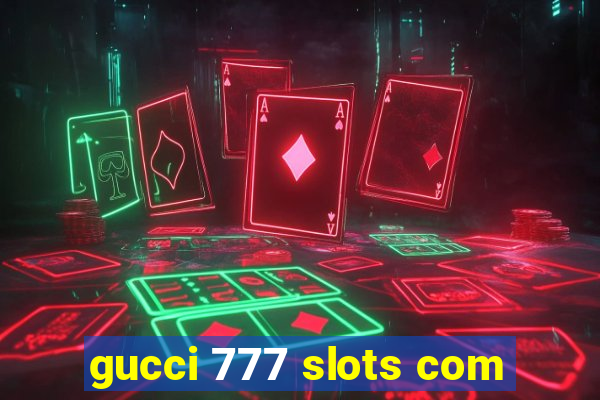 gucci 777 slots com